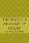 [Angela Marchmont Mystery 08] • The Trouble at Wakeley Court